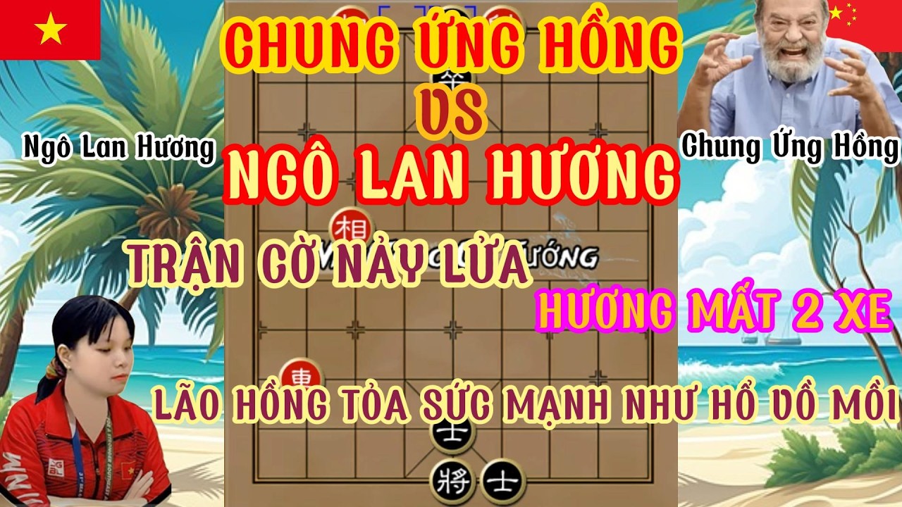 Trận cờ nảy lửa Ngô Lan Hương vs Chung Ứng Hồng Hương mất 2 xe đối thủ tỏa vẻ ta đây mạnh mẽ như hổ