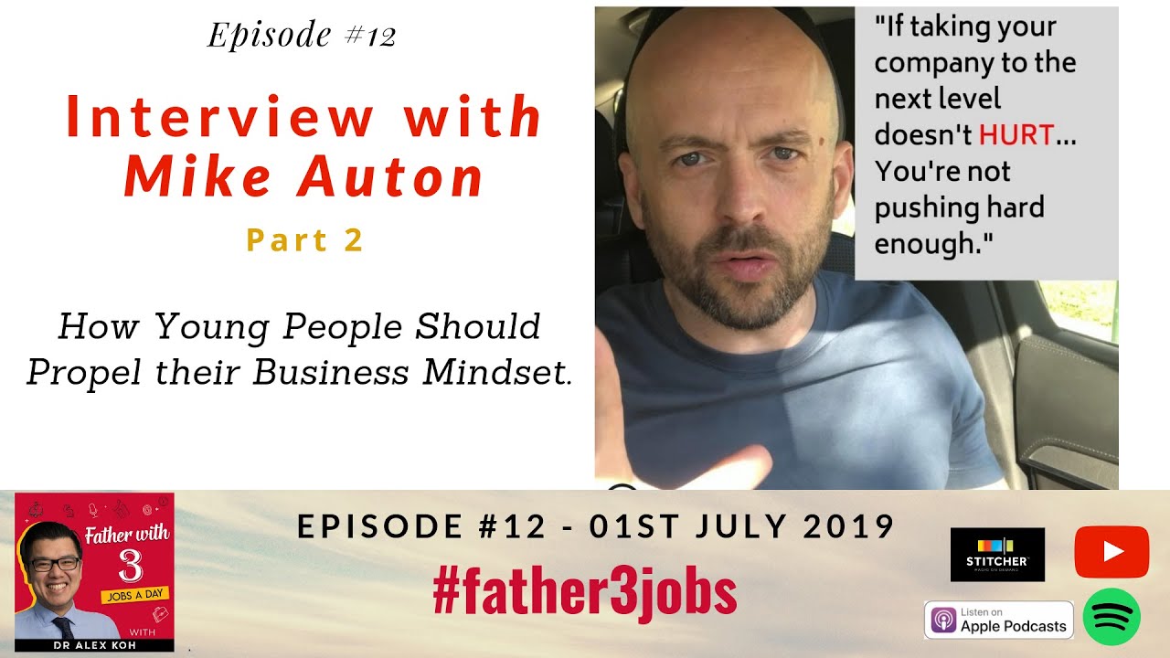 Mike Auton (Part 2) - How Young People Should Propel their Business Mindset. #father3jobs epi 12