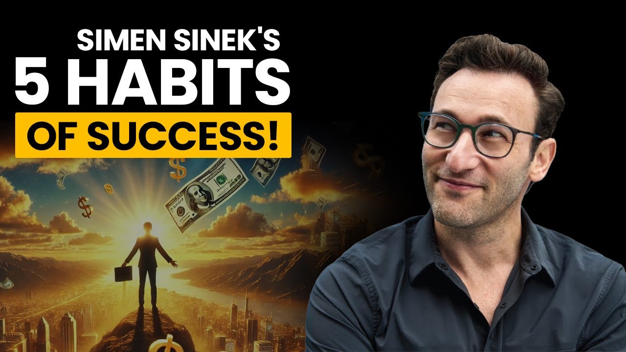 Simon Sinek's 5 Habits of Success!