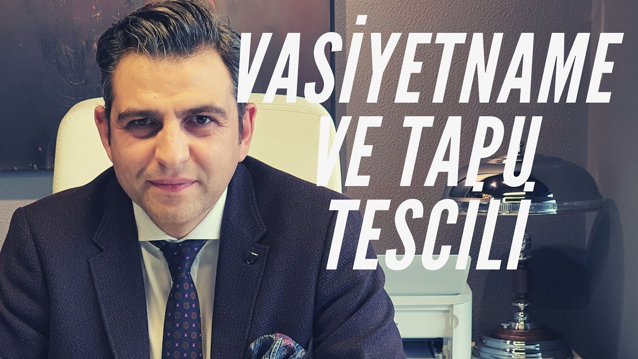 VASİYETNAMENİN TENFİZİ VE TAPU TESCİLİ