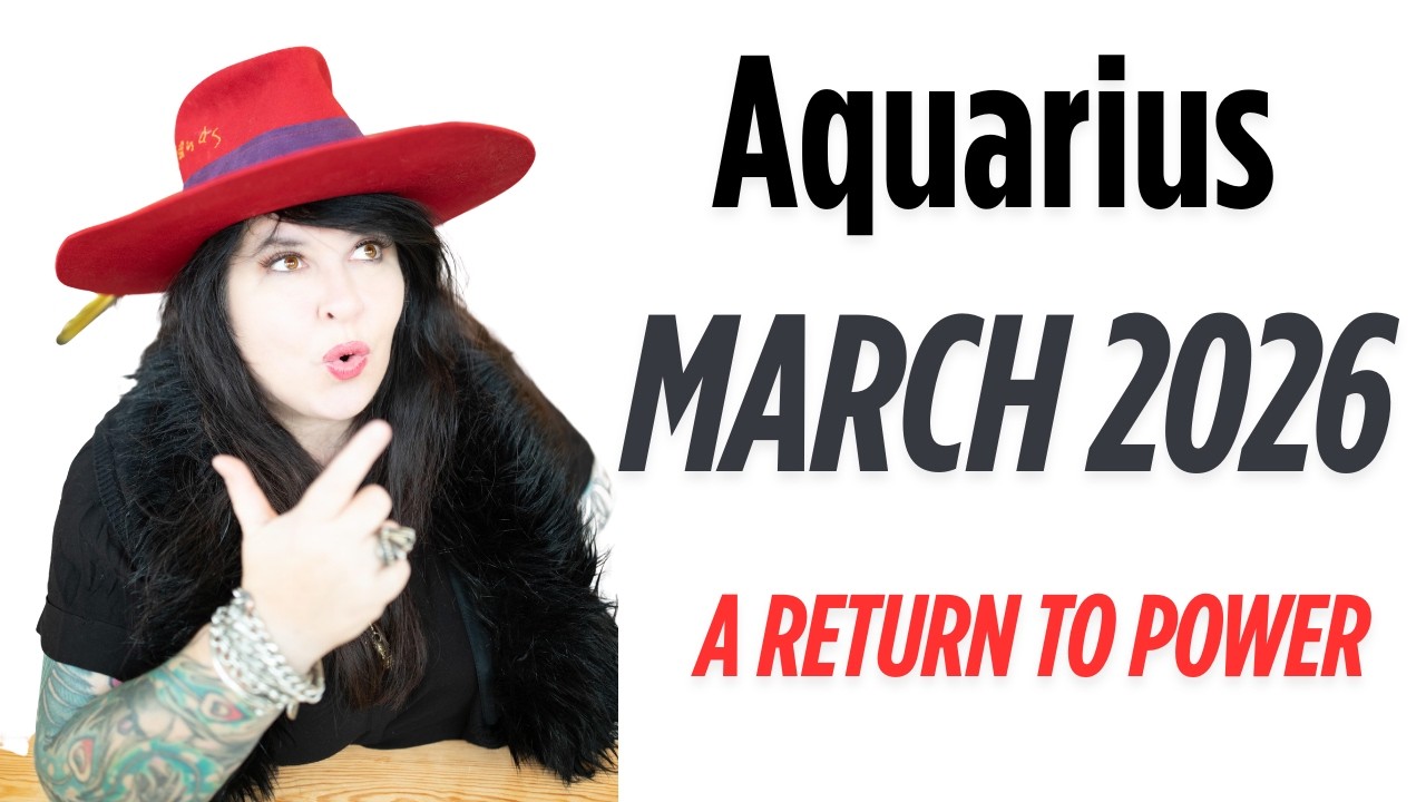 Aquarius  March Horoscope 2026 - A return to power