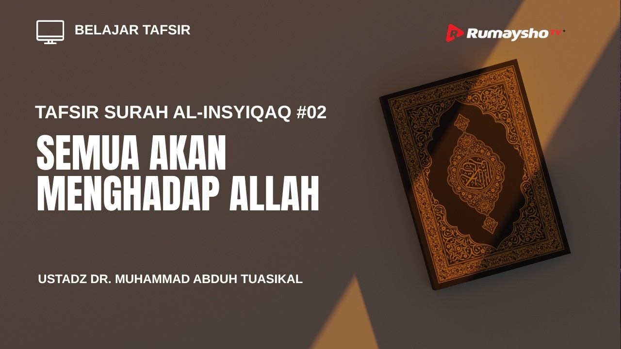Tafsir Surah Al-Insyiqaq #02 :  Semua akan Menghadap Allah - Ustadz Dr. M Abduh Tuasikal, M.Sc.