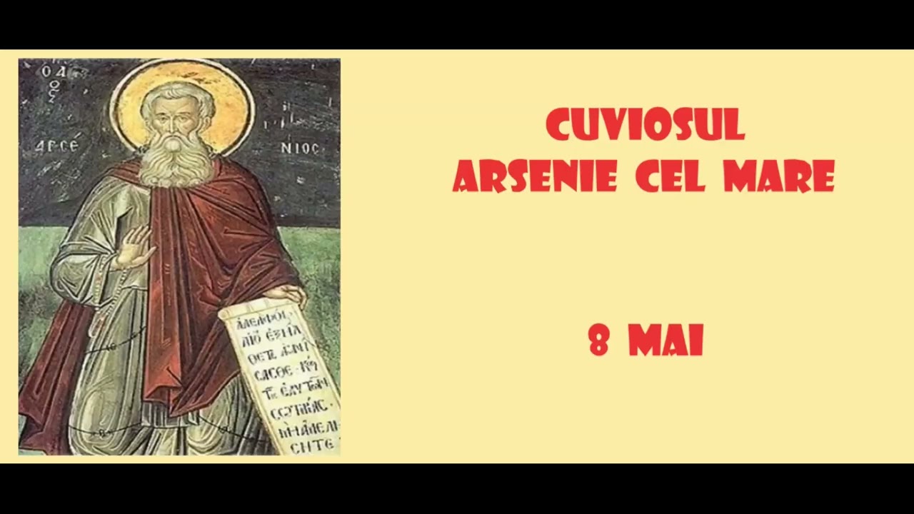 CUVIOSUL ARSENIE CEL MARE - 8 mai