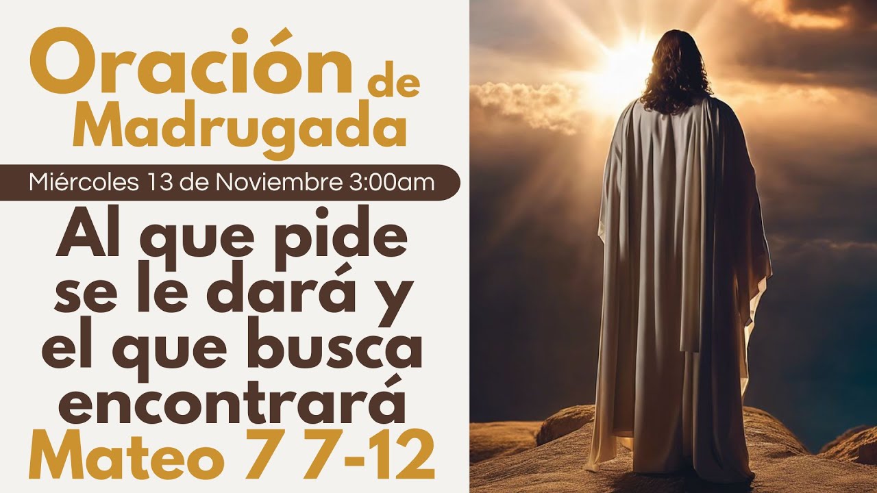 🔴 Oración de Madrugada, Al que pide se le dará y el que busca encontrará  Mateo 7 7-12