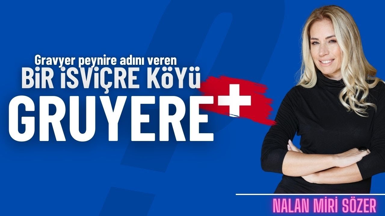 Gravyer peynirine adını veren bir İsvi&ccedil;re k&ouml;y&uuml; Gruyere | Nalan Miri S&ouml;zer
