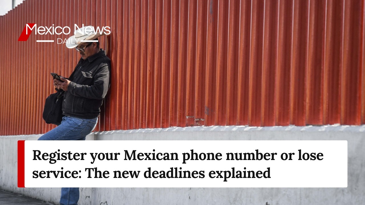 Register your Mexican phone number or lose service: The new deadlines explained