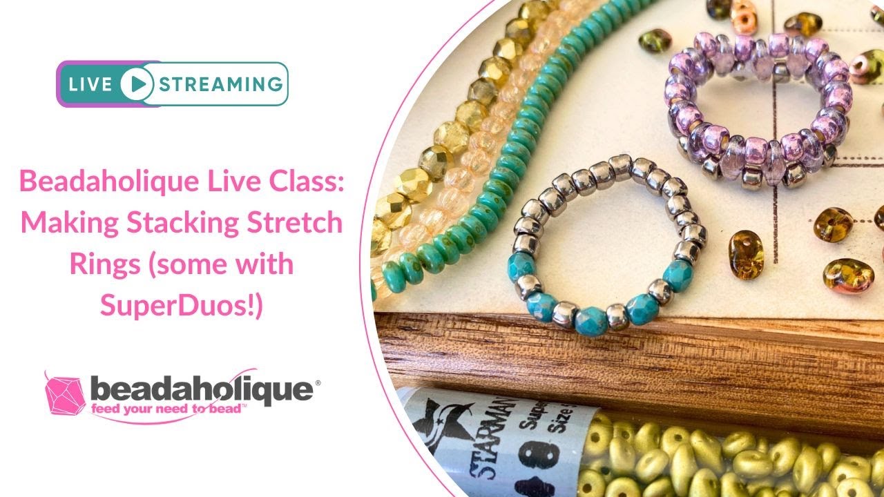 Beadaholique Live Class: Making Stacking Stretch Rings (some with SuperDuos!)