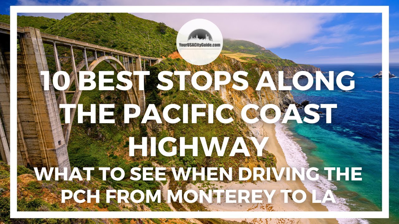 10 Best Stops along The Pacific Coast Highway - What to see when driving the PCH from Monterey to LA