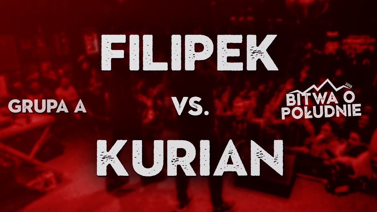 FILIPEK vs. KURIAN / Bitwa o Południe 2018 (Grupa A)