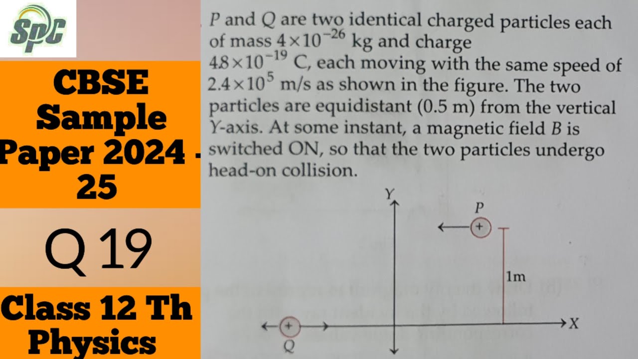 Q 19 P and Q are two identical charged particles each of mass 4× 10 ^-26 kg and #cbsesamplepaper2025
