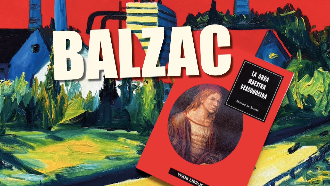 LA NOVELA QUE CAMBIÓ EL ARTE. HONORÉ DE BALZAC Y LA OBRA MAESTRA DESCONOCIDA.