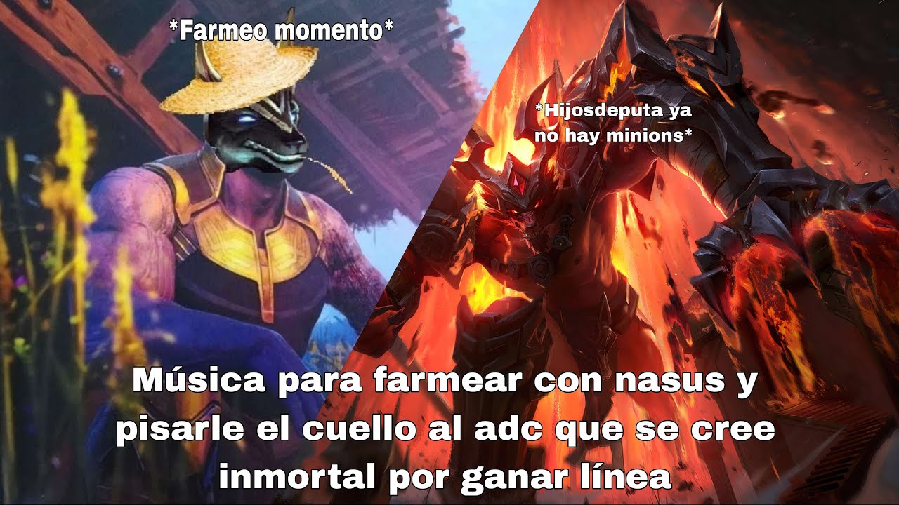 Musica para farmear con nasus y pisarle el cuello al adc paradito que se cree inmortal