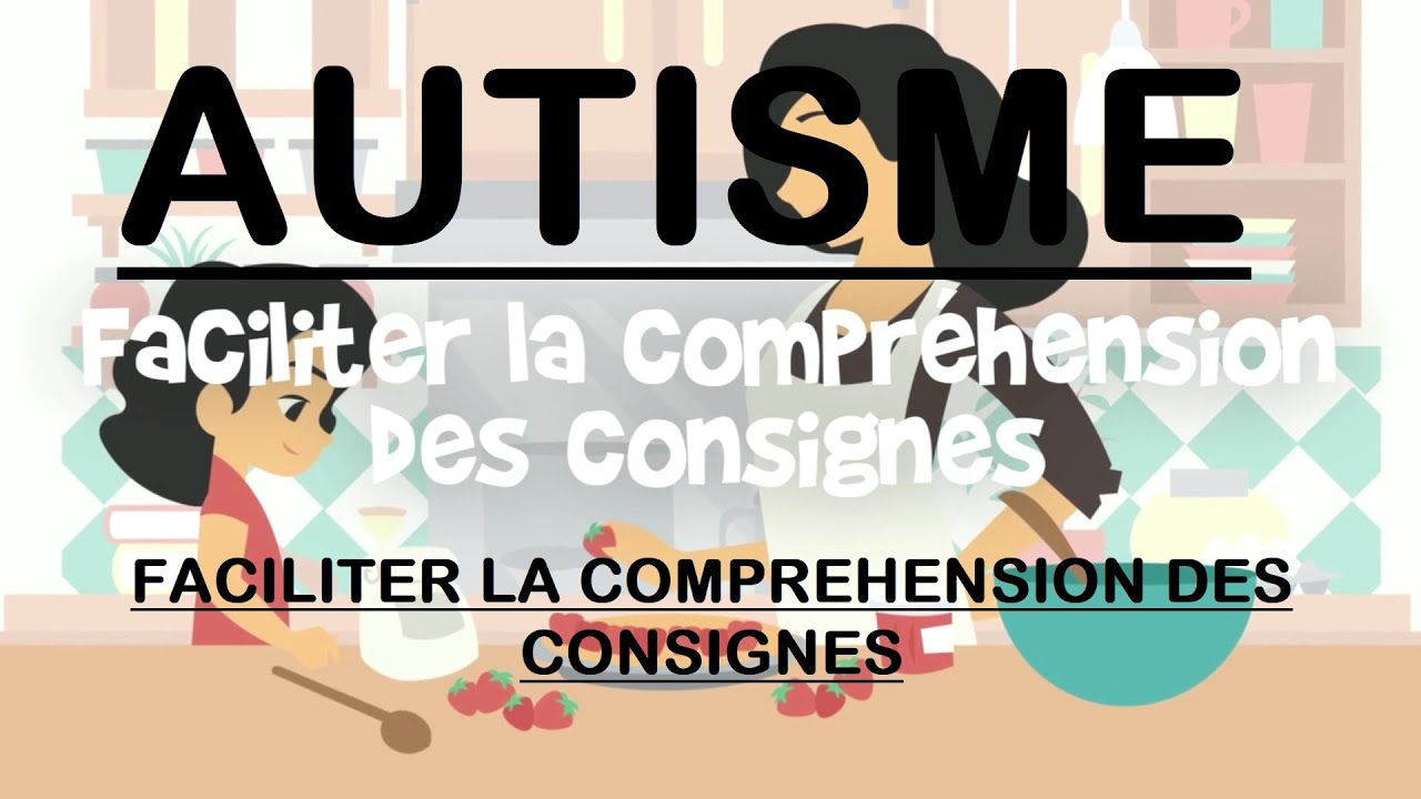 57- Autisme - conseils -Faciliter la compréhension des consignes