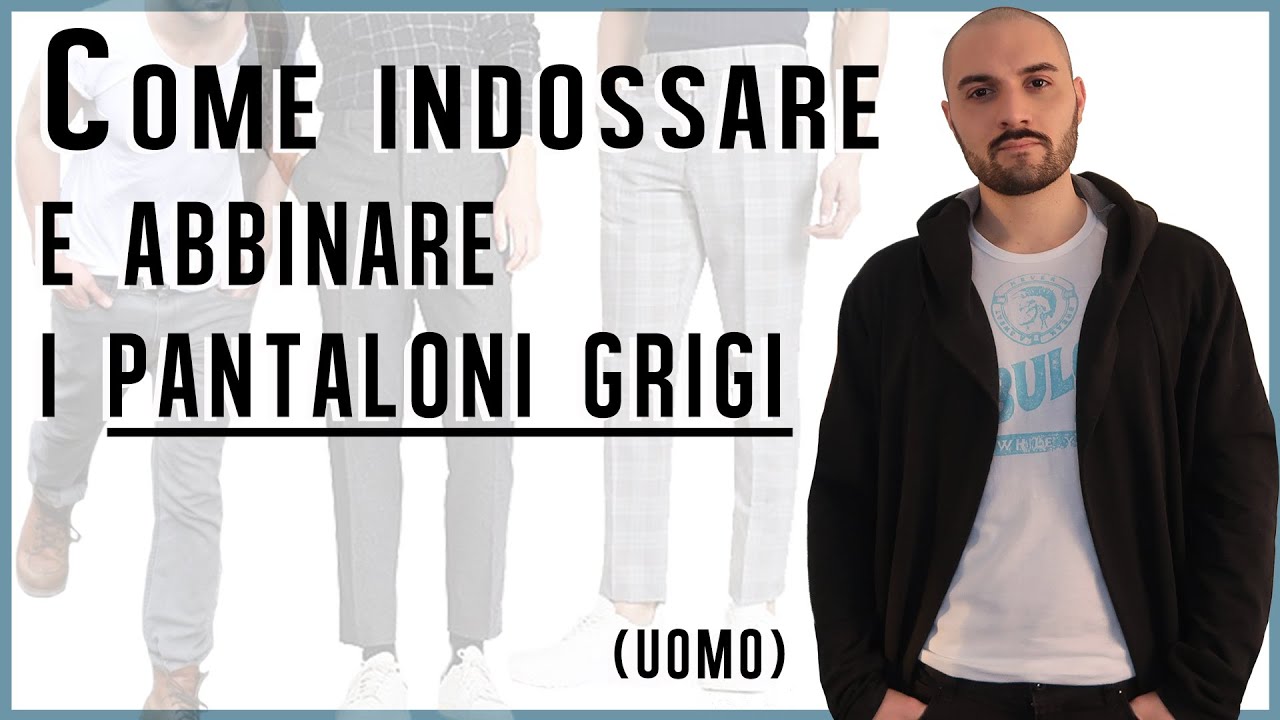 Come indossare e abbinare i PANTALONI GRIGI (UOMO)