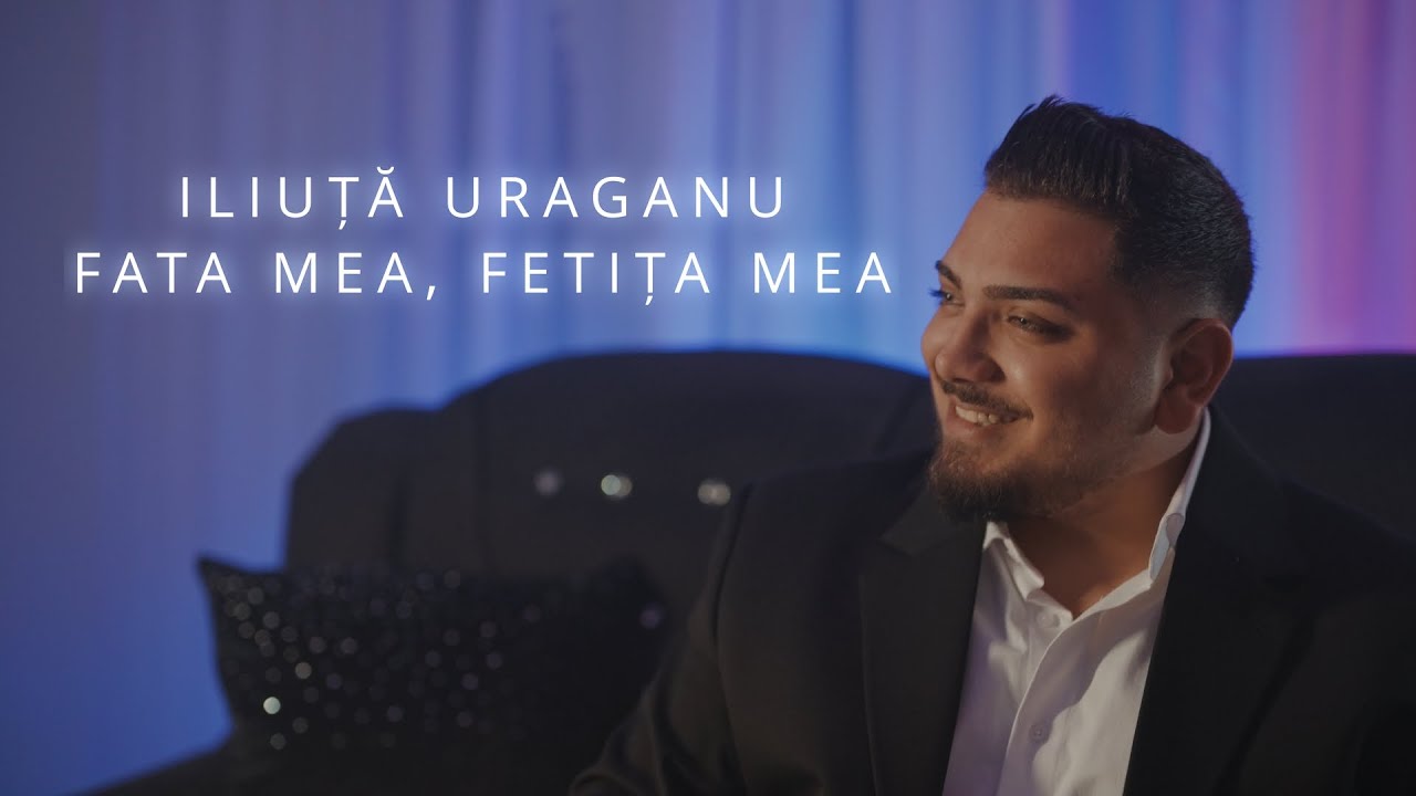 Iliuta Uraganu - Fata mea, fetița mea (Official Video) NEW 2025