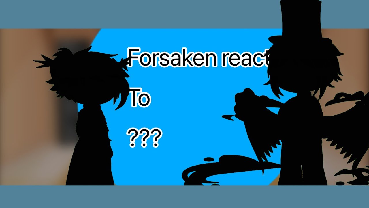 ~forsaken reacts to ???~ [5/???] {read desc}