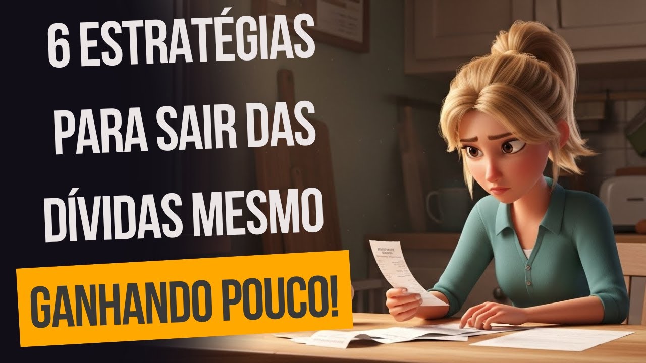6 Estratégias Para Sair das Dívidas Mesmo Ganhando Pouco!