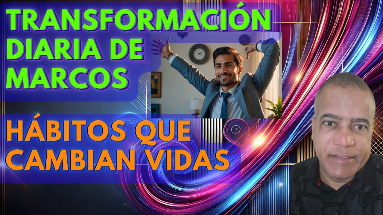 Transformaci&oacute;n Diaria de Marcos: H&aacute;bitos que Cambian Vidas.!!!