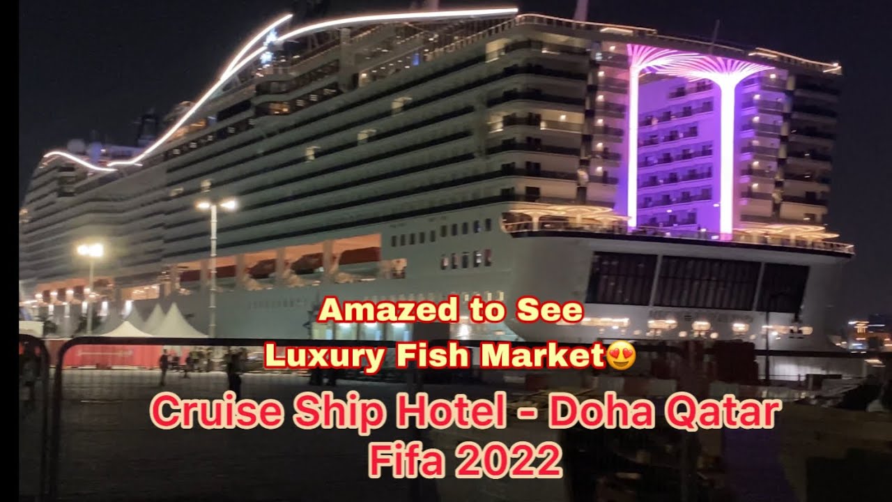 Doha Cruise Ship Hotel  😍Fish Market - Must place to Visit - Doha Port fifa 2022 @the majestic MSC