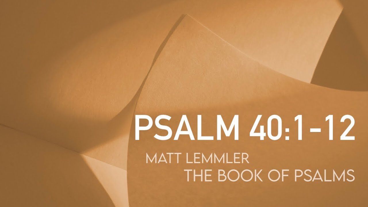 Psalm 40:1-12 from “The Book of Psalms” with Matt Lemmler “Psalm Sundays”