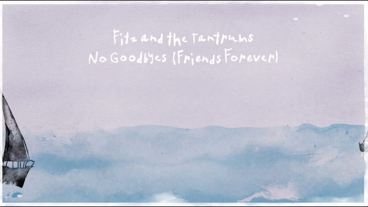 Fitz And The Tantrums - No Goodbyes (Friends Forever) [Official Lyric Video]