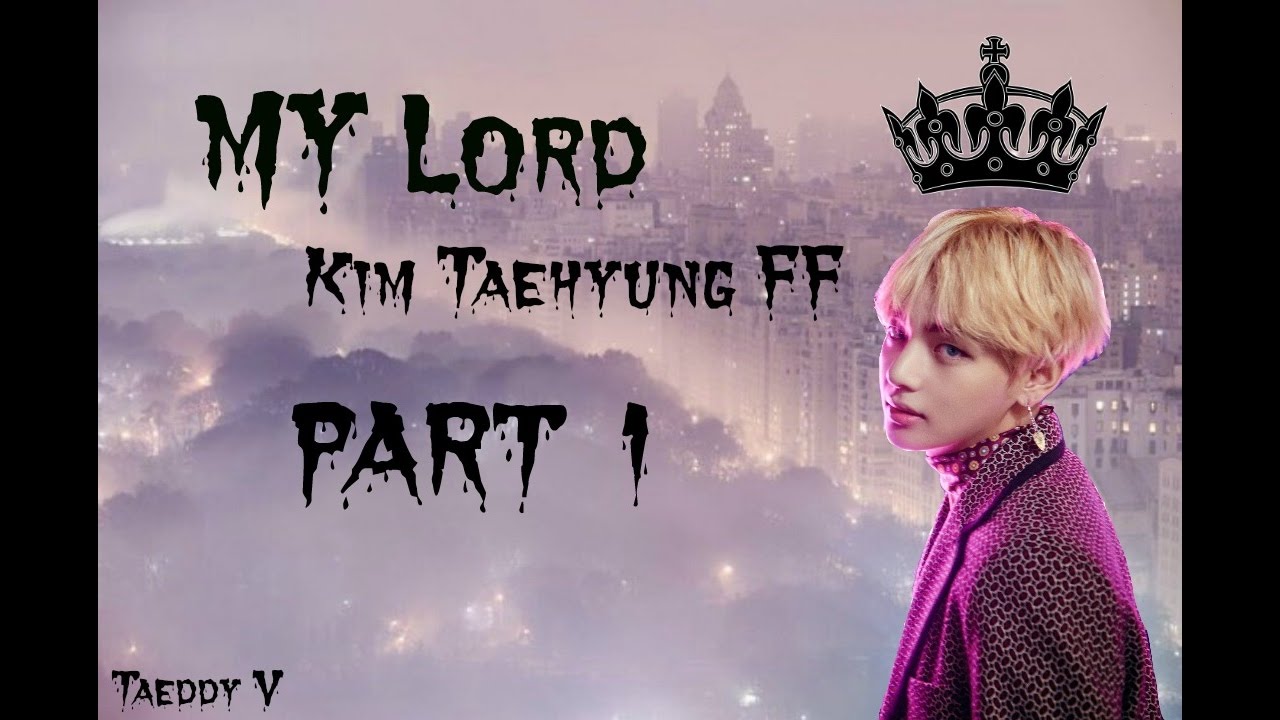 [Kim Taehyung FF] - My Lord (PART ONE)