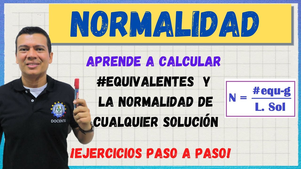 COMO CALCULAR NORMALIDAD y  LOS EQUIVALENTES DE UN SOLUCIÓN. EQUI-GRAMOS. EQ-G