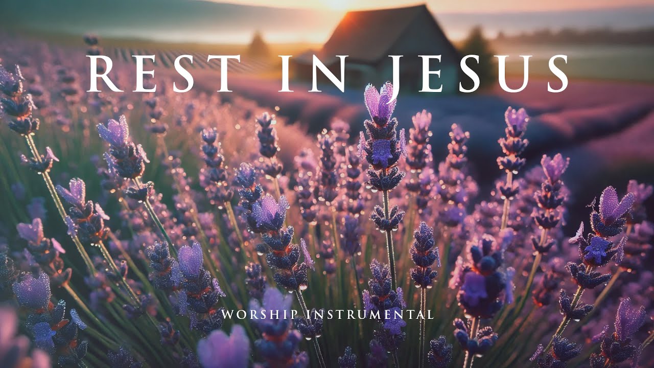 REST IN JESUS - Soothing Worship Instrumental for Prayer, Devotion, and Freedom from Anxiety
