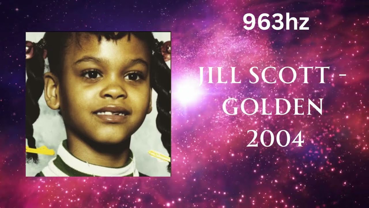 Jill Scott - Golden (963hz)
