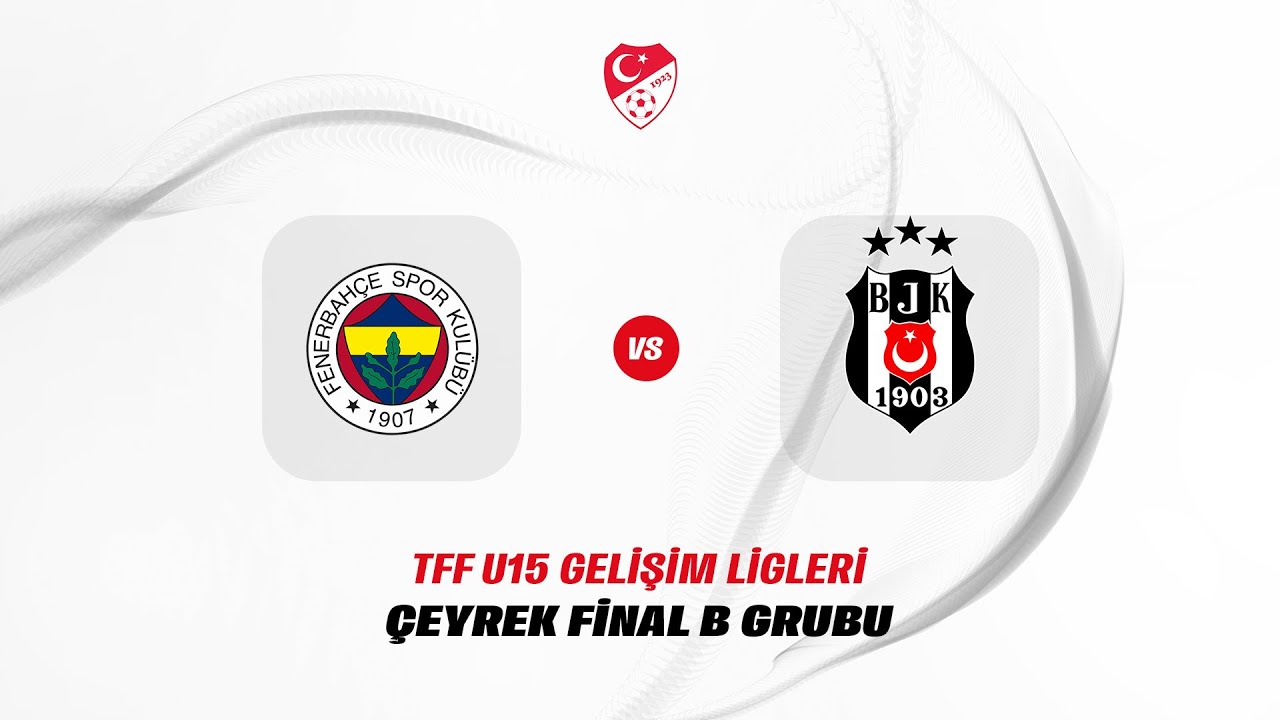 TFF Gelişim Ligi U15 Çeyrek Final Grup Müsabakası | Fenerbahçe - Beşiktaş