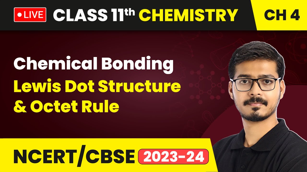 Chemical Bonding - Lewis Dot Structure and Octet Rule | Class 11 Chemistry Chapter 4 | LIVE