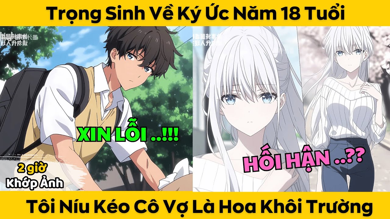 Trọng Sinh Về Ký Ức Năm 18 Tuổi - Tôi Níu Kéo Cô Vợ Là Hoa Khôi