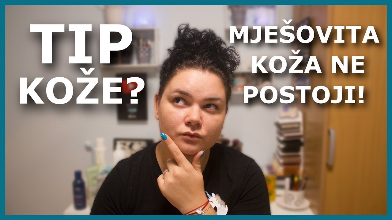 Kako odrediti svoj tip kože? | Mješovita? Masna, suha, normalna, osjetljiva?