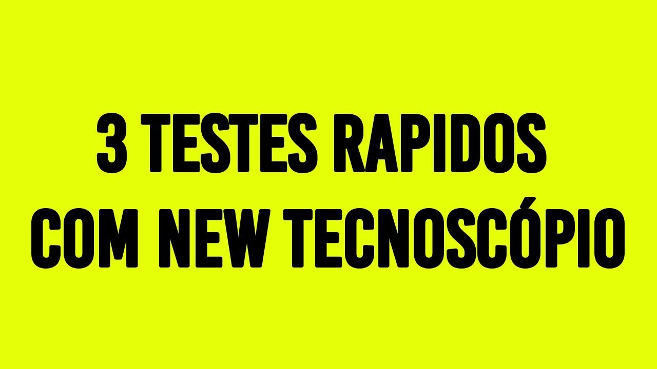 3 testes rapidos com new tecnoscópio
