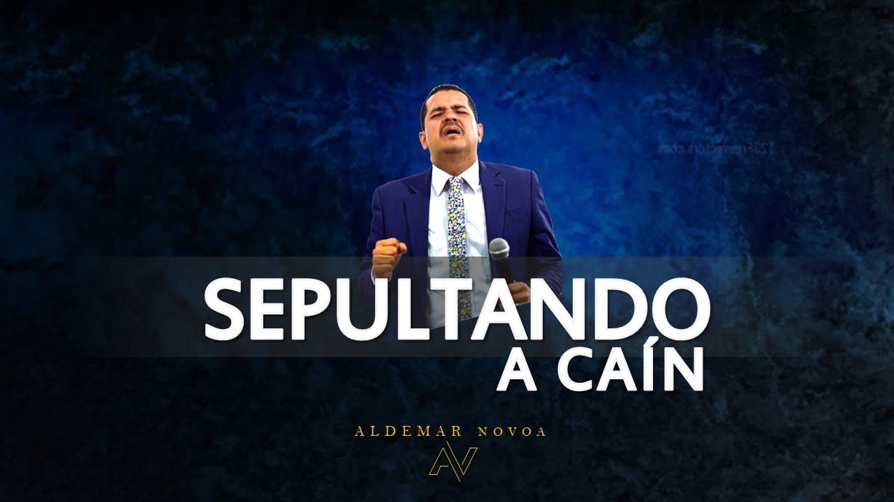 Sepultando a Caín | Pastor Aldemar Novoa