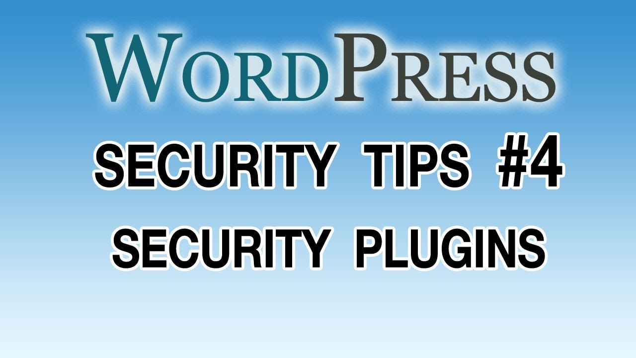 WordPress Security Tips - #4 Security Plugins