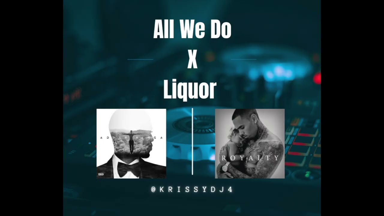 All We Do X Liquor