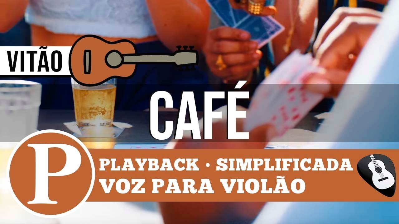PLAYBACK CAFÉ SIMPLIFICADA (VITÃO) VOZ PARA VIOLÃO - ZAP(31)9 9244 8620 PARA AULAS ONLINE AO VIVO