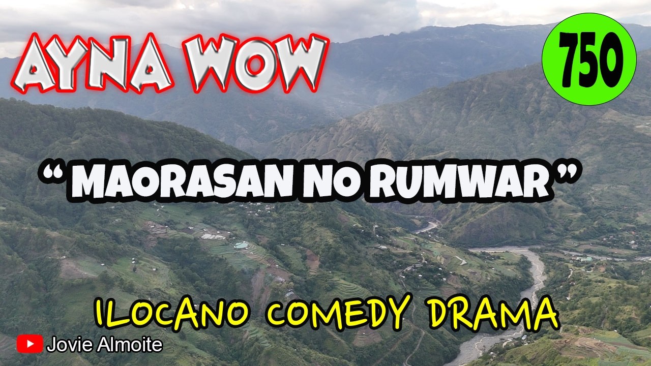 MAORASAN NO RUMWAR | AYNA WOW 750 | ILOCANO COMEDY DRAMA | Jovie Almoite