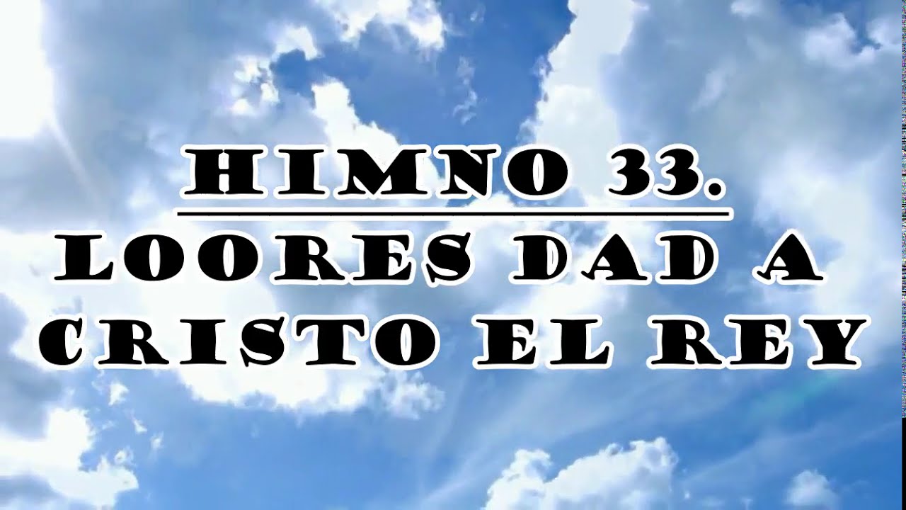 Himno #33 - Loores Dad a Cristo el Rey | Himnario Bautista