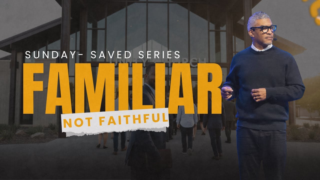 Familiar, Not Faithful | Sunday- Saved Series