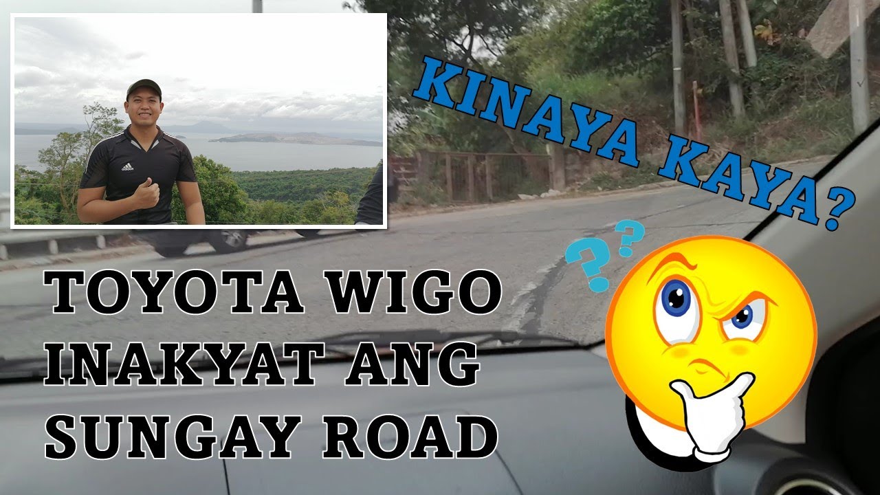 TOYOTA WIGO Inakyat ang SUNGAY ROAD: KINAYA KAYA???