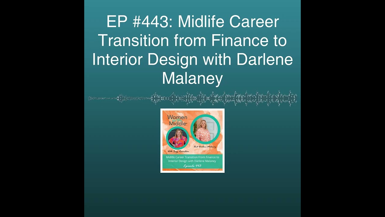 EP #443: Midlife Career Transition from Finance to Interior Design with Darlene Malaney