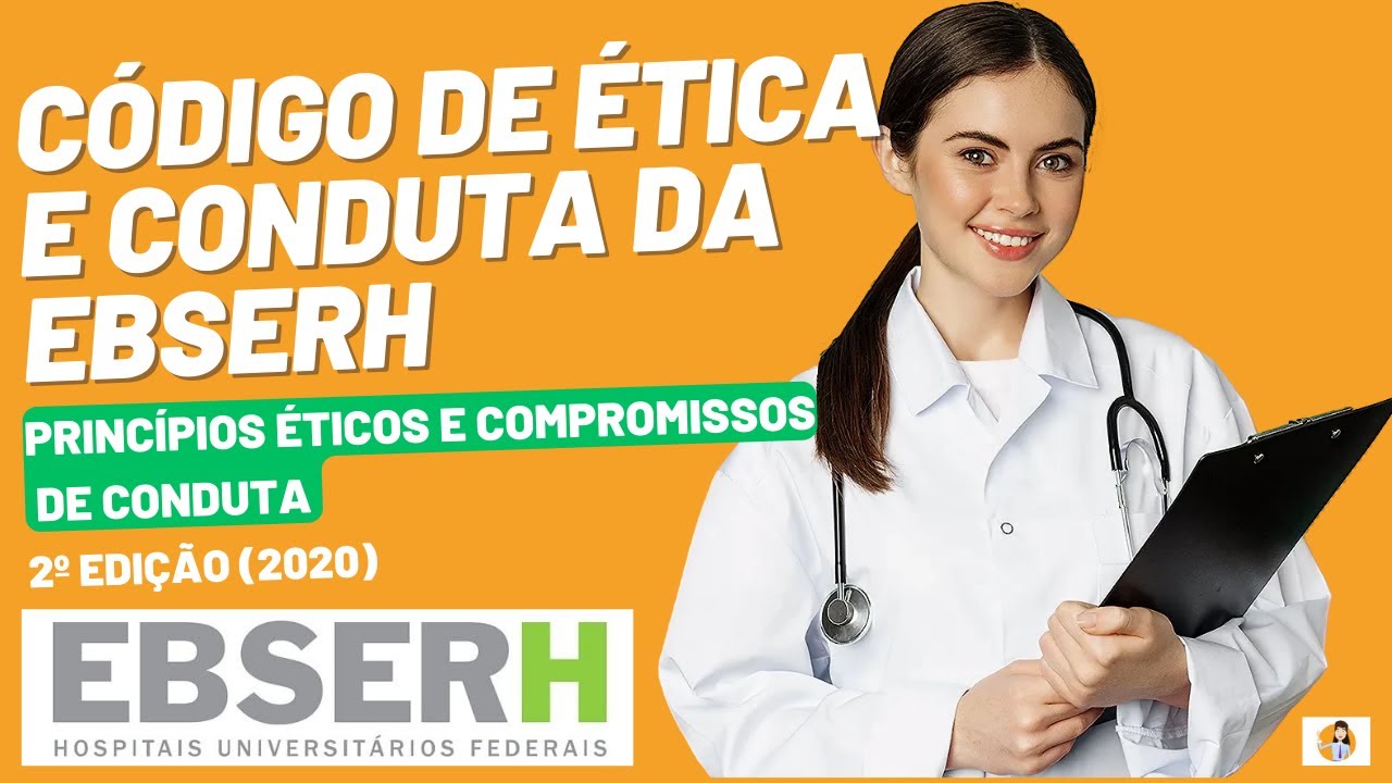 Código de Ética e Conduta da Ebserh - Princípios Éticos e Compromissos de Conduta – 2ª Edição (2020)