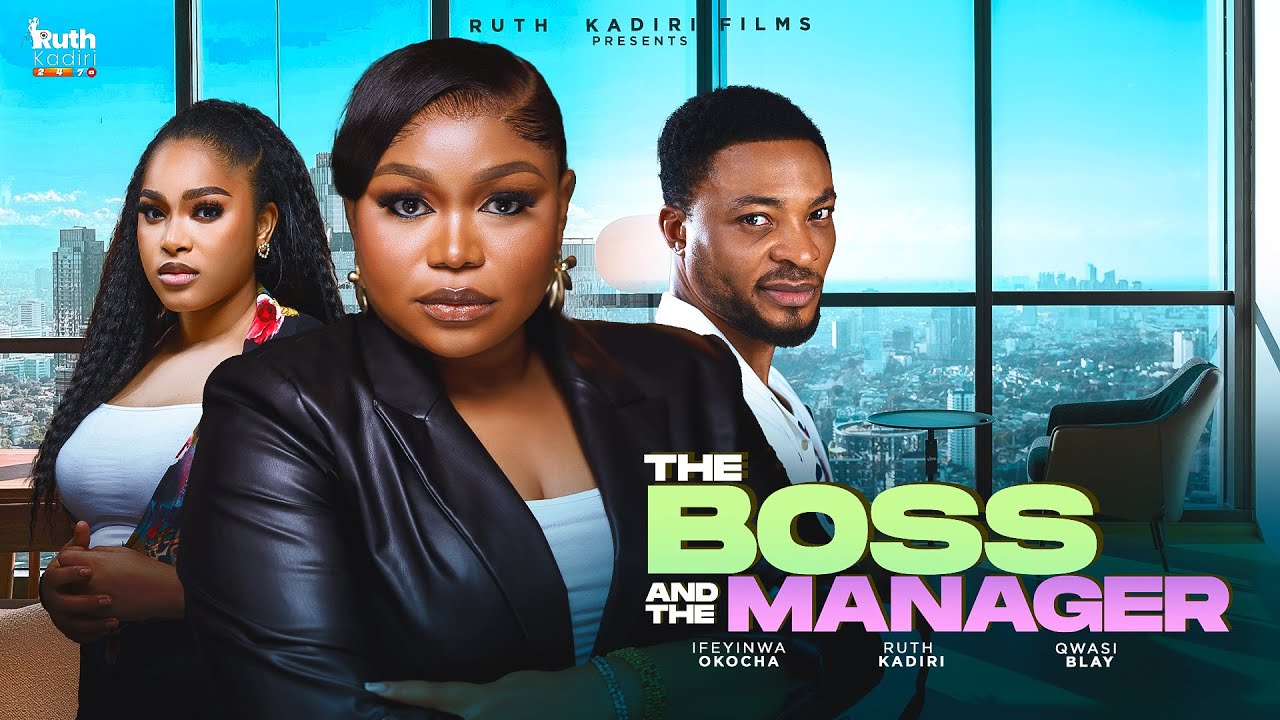 THE BOSS AND THE MANAGER - LATEST NOLLYWOOD MOVIE RUTH KADIRI  QWASI BLAY IFEANYINWA OKOROCHA 
