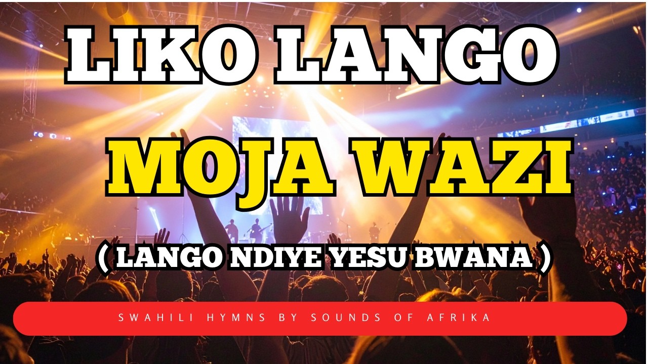 Liko Lango Moja Wazi By Sounds of Afrika | Best Swahili Hymns of all time