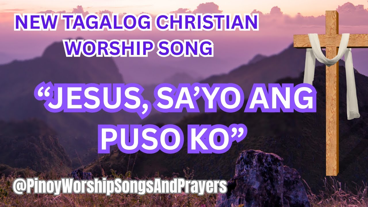 JESUS, SA'YO ANG PUSO KO | NEW TAGALOG CHRISTIAN WORSHIP SONG | #tagalogworshipsongs