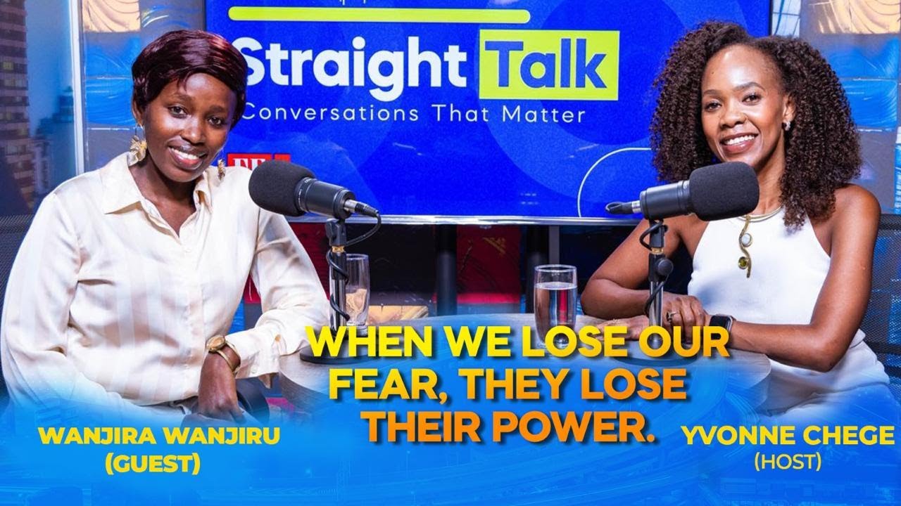 STRAIGHT TALK EP 9 - WANJIRA WANJIRU - WHEN WE LOSE OUR FEAR THEY LOSE THEIR POWER