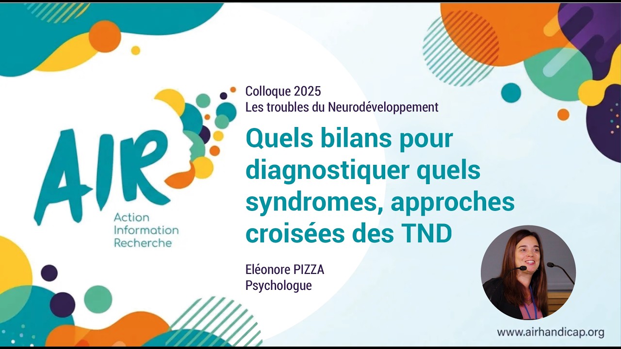 Vidéo 3 : Quels bilans pour diagnostiquer quels syndromes, approches croisées des TNDEléonore PIZZA