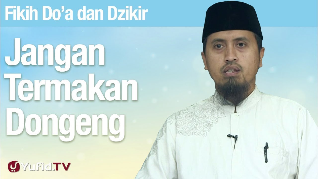 Fiqih Doa dan Dzikir: Jangan Termakan Dongeng - Ustadz Abdullah Zaen, MA